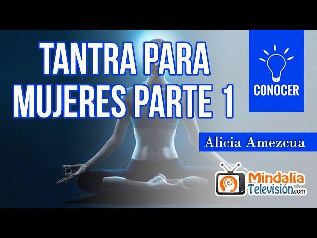 Tantra para Mujeres, por Alicia Amezcua PARTE 1