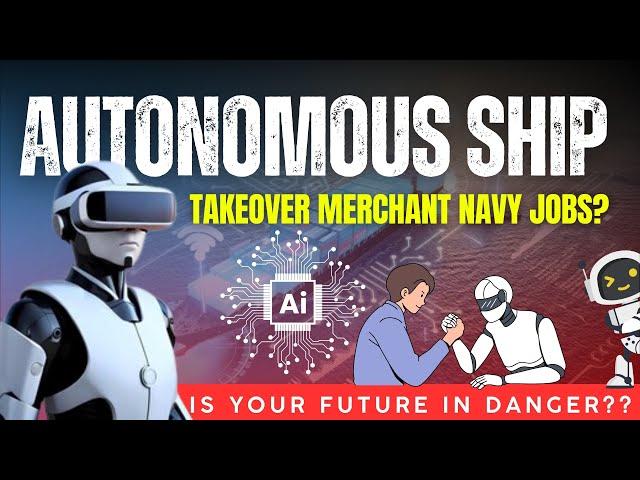 AUTONOMOUS SHIP Takeover Merchant Navy Jobs ? Is future is Danger??