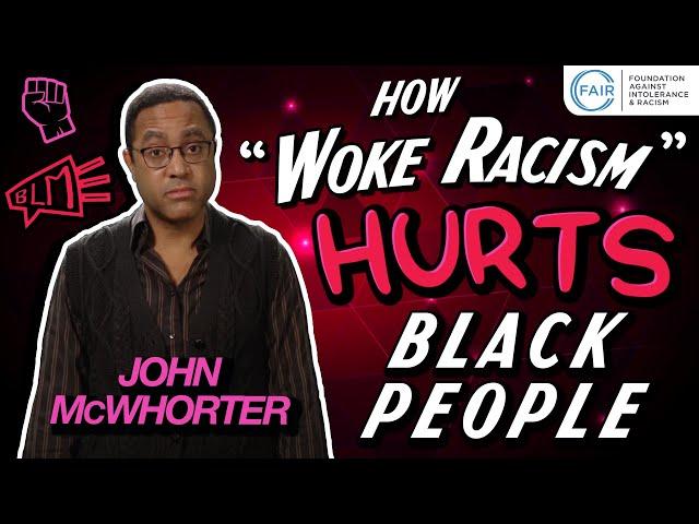 John McWhorter: How "Woke Racism" Hurts Black People