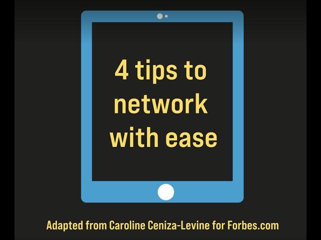 4 tips to network with ease (adapted from Caroline Ceniza-Levine for Forbes.com)