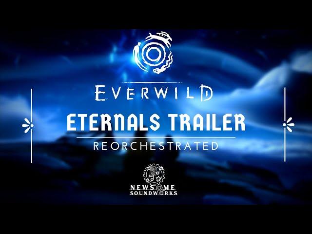 Everwild - Eternals Trailer║Reorchestration