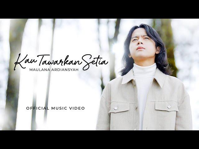 Maulana Ardiansyah - Kau Tawarkan Setia (Official Music Video)