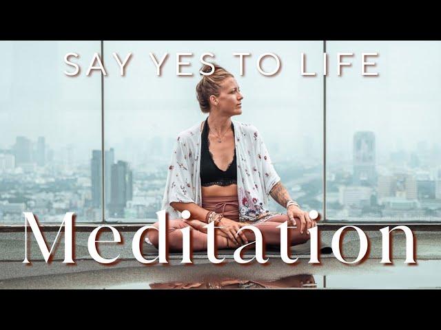 Say YES to Life - Guided Meditation