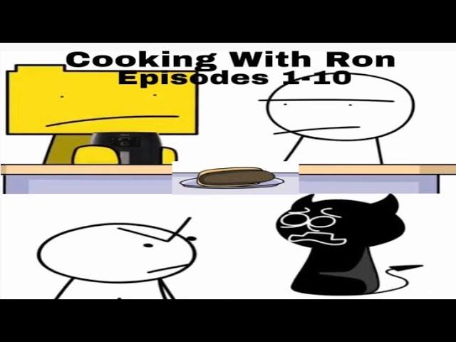 The entire Cooking With Ron series 1-10 (Original video by Muganimate)