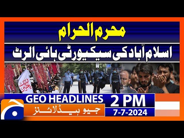 Islamabad Security personnel high alert during muharram | Geo News 2 PM Headlines | 7th July 2024