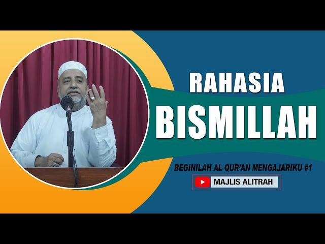 RAHASIA BISMILLAH | Ust. Muhammad bin Alwi BSA. | BEGINILAH AL QUR'AN MENGAJARIKU #1