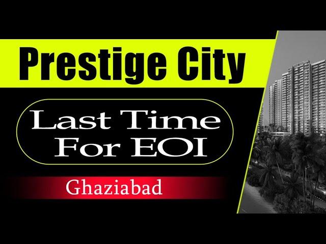 Prestige City Siddharth Vihar | Ghaziabad | Last Chance For EOI Submission