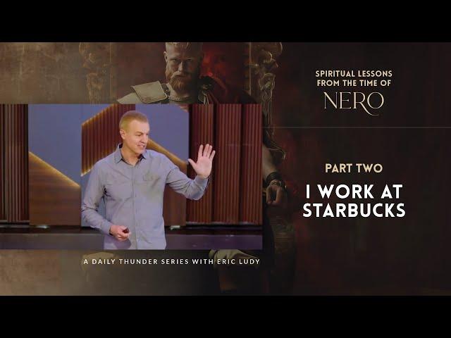 I Work at Starbucks // Spiritual Lessons from the Time of Nero 02 (Eric Ludy)