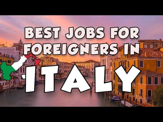 10 Highly In-Demand Jobs For Foreigners In Italy | 2022