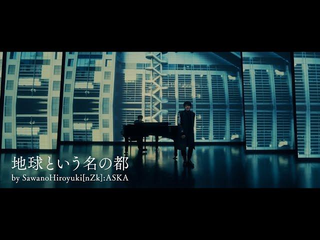 SawanoHiroyuki[nZk]:ASKA「地球という名の都」Music Video