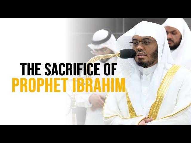 The Sacrifice Of Prophet Ibrahim | Sheikh Yasser Dossary | Beautiful Recitation