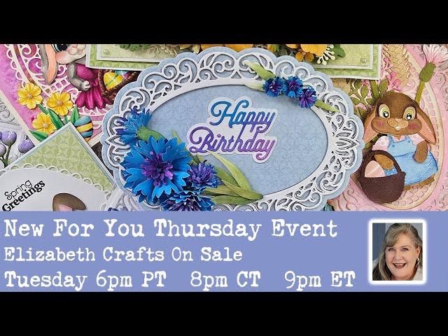 New For You Thursday Event featuring the latest from Elizabeth Crafts!  Be ready to swoon!