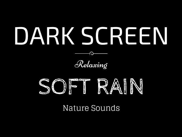 SOFT RAIN Sounds for Sleeping Dark Screen | Sleep and Relaxation | Black Screen