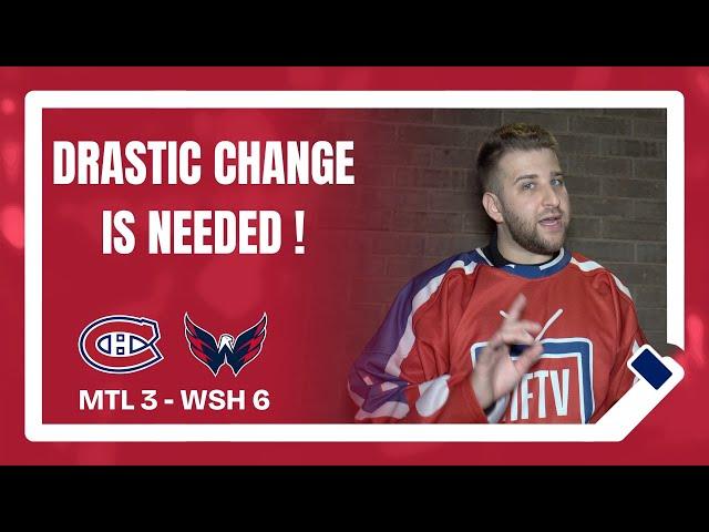 DRASTIC CHANGE IS NEEDED ! | WSH 6 - MTL 3