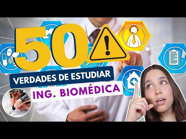 Estudiar Ingeniería Biomédica  50 VERDADES DE ESTUDIAR ING BIOMÉDICA