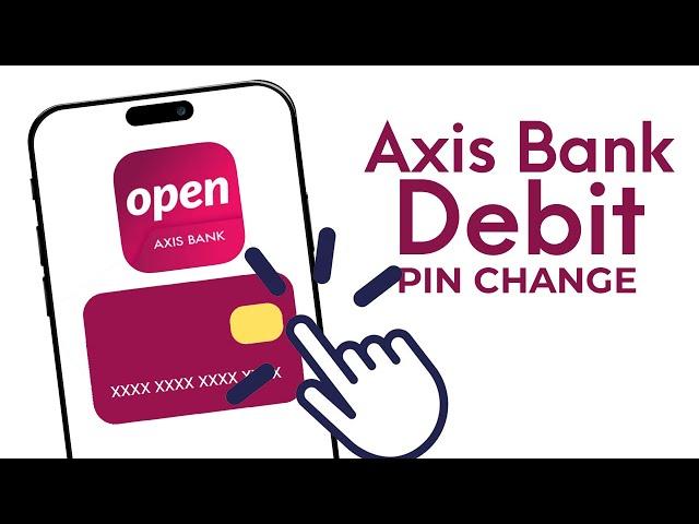 Change Your Axis Bank Debit Card PIN Instantly Through the App! No ATM Visit Needed!