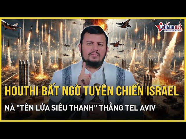 Houthi bất ngờ tuyên chiến với Israel bằng đòn "tên lửa đạn đạo siêu thanh" nhắm thẳng vào Tel Aviv