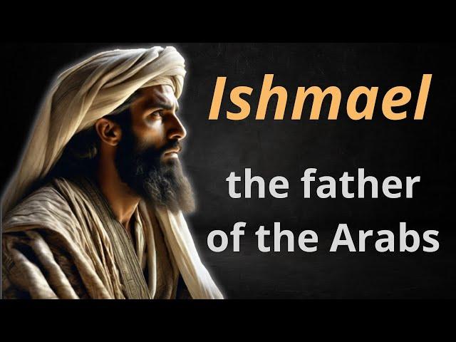 THE STORY OF ISHMAEL: WHO WAS ISHMAEL IN THE BIBLE?