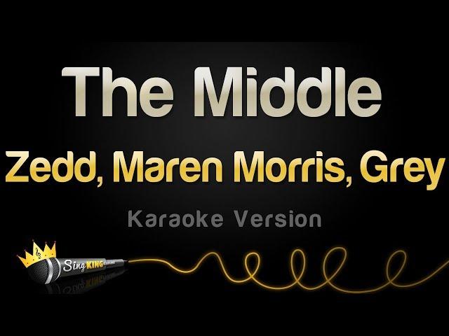 Zedd, Maren Morris, Grey - The Middle (Karaoke Version)