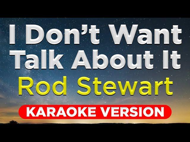 I DON'T WANT TO TALK ABOUT IT - Rod Stewart (HQ KARAOKE VERSION with lyrics)