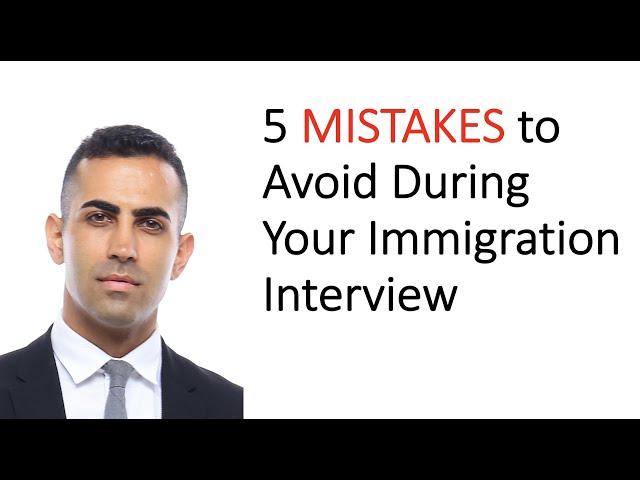 5 BIG Mistakes to Avoid During Your Immigration Interview