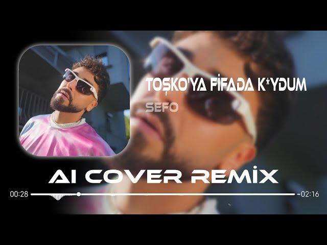 Sefo - Toşko'ya Fifada K*ydum ( Aı Cover Remix )