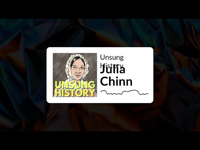 Unsung History - Julia Chinn