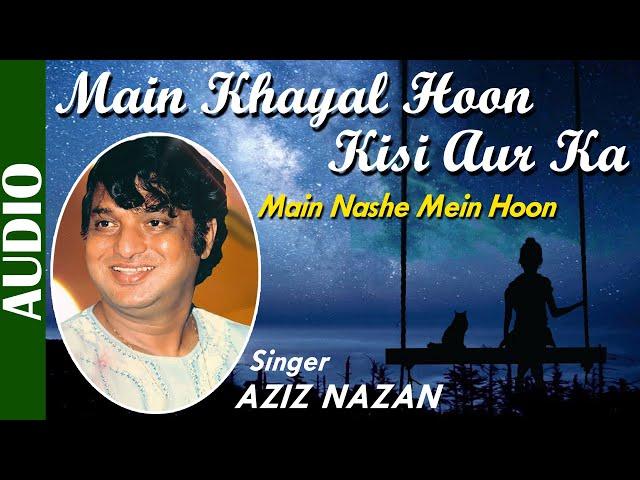 Main Khayal Hoon Kisi Aur Ka | Aziz Nazan | Main Nashe Mein Hoon | Ishtar Regional