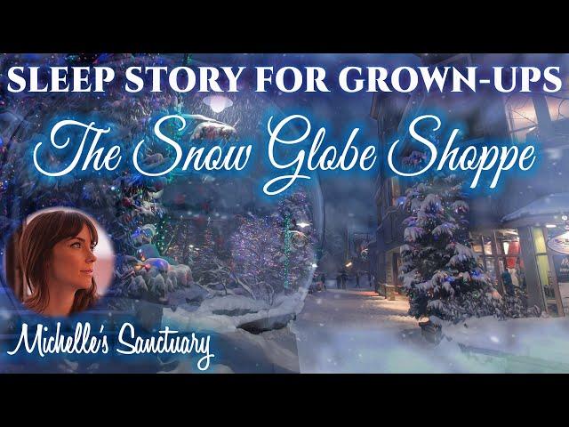 Magical Story for Sleep  ️ THE SNOW GLOBE SHOPPE ️ Cozy Bedtime Story for Grown-Ups