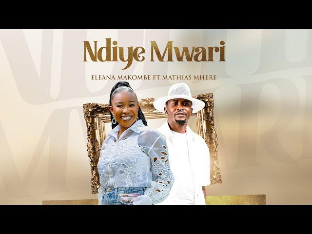 Eleana Makombe ft Mathias Mhere -Ndiye Mwari (Official Music Video)