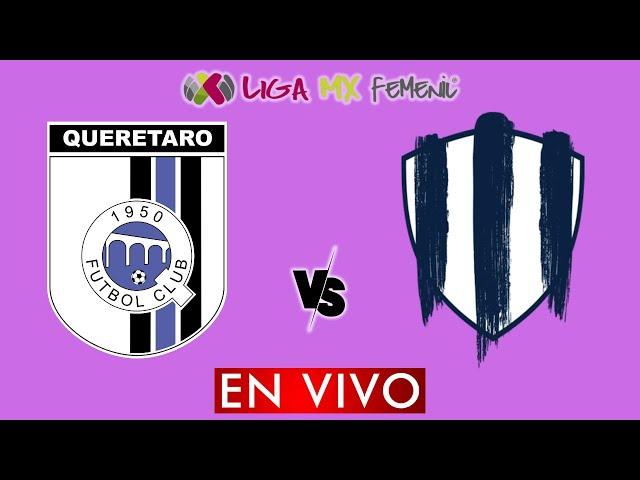 QUERETARO VS MONTERREY EN VIVO - LIGA BBVA MX FEMENIL APERTURA 2024 - DONDE VER EN VIVO