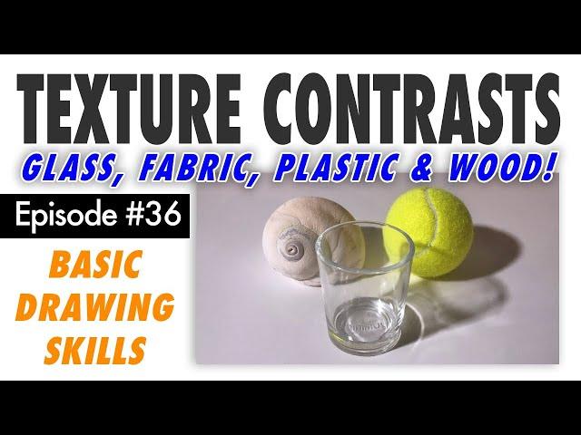 Draw Glass, Fabric, Plastic and Wood! Dealing w/ Contrasting Textures – Free Basic Drawing Class #36