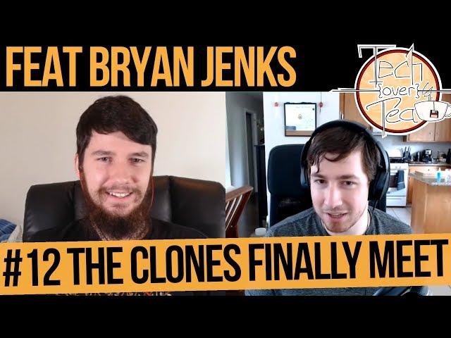 The Clones Finally Meet - Tech Over Tea #12 - feat Bryan Jenks