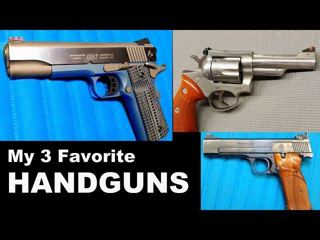 My 3 Favorite Handguns - I've Owned My S&W for Almost 45 Years!  Love My Colt 1911