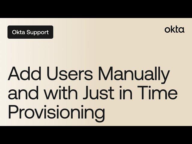 Add Users Manually and with Just-In-Time Provisioning | Okta Support