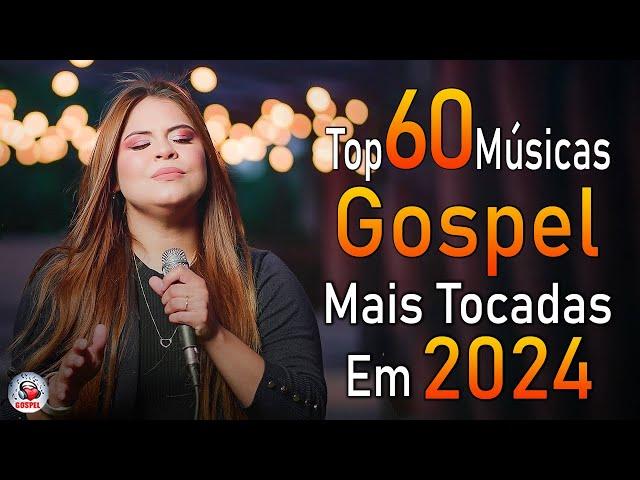 Louvores de Adoração 2024 - As Melhores Músicas Gospel Mais Tocadas - Top Gospel, Hinos Evangélicos