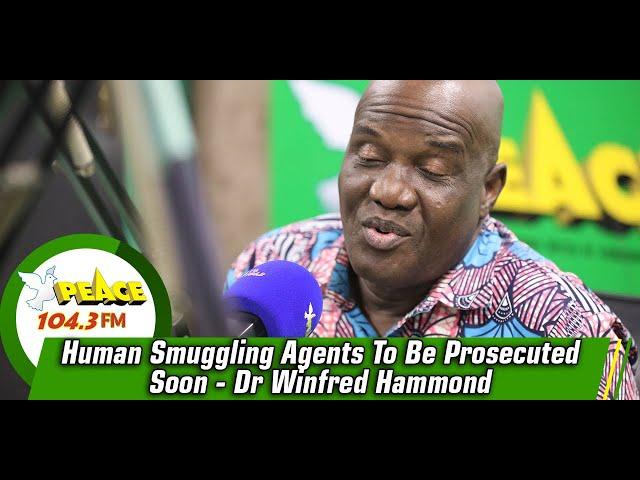 Human Smuggling Agents To Be Prosecuted Soon - Dr Winfred Hammond