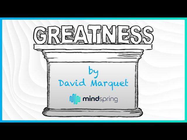 MindSpring Presents: "Greatness" by David Marquet