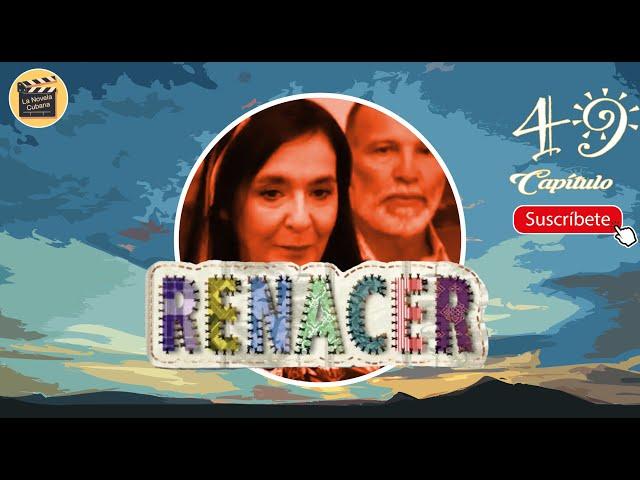 RENACER | CAP - 49 | La Novela Cubana