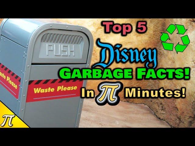 Magical Trash? Top Five Disney Garbage Facts in Pi Minutes!