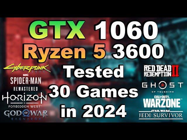 GTX 1060 + Ryzen 5 3600 Tested 30 Games in 2024