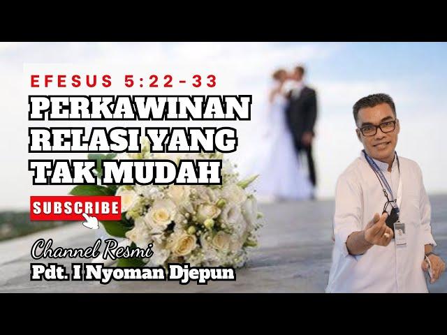 PERKAWINAN: Relasi Yang Tak Mudah | Efesus 5:22-33