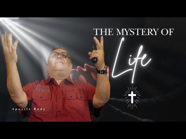 THE MYSTERY OF LIFE | APOSTLE RUDY SANCHEZ