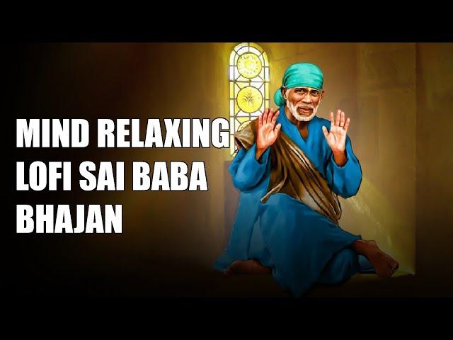 OM SAI RAM | SAI BABA LOFI BHAJANS | Mind Relaxing | Meditation