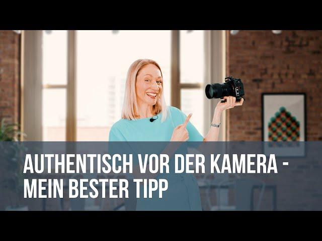 Authentisch vor der Kamera - mein bester Tipp