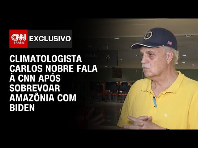 Climatologista Carlos Nobre fala à CNN após sobrevoar Amazônia com Biden | AGORA CNN