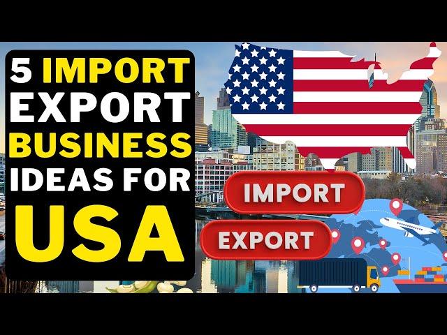  5 Import Export Business Ideas For USA | Best Import Export Business United Sates