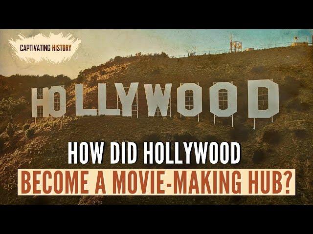 How Did Hollywood Become a Major Movie Making Hub?