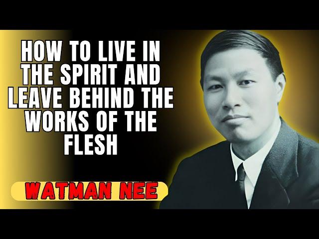 Watchman Nee's SECRET to OVERCOMING the flesh and living in the FULLNESS of the SPIRIT