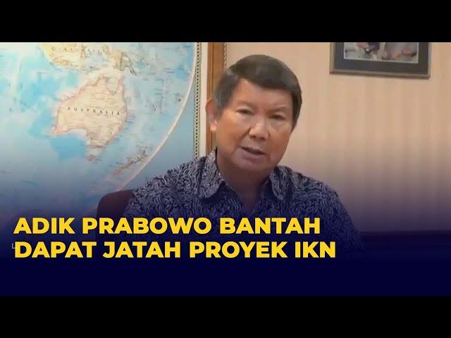 Adik Prabowo, Hashim Djojohadikusumo Bantah Dapat Jatah Proyek IKN